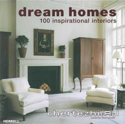 Dream Homes. 100 inspirational interiors
